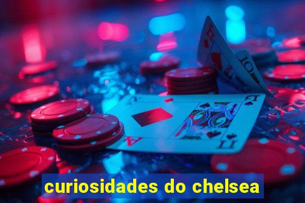 curiosidades do chelsea